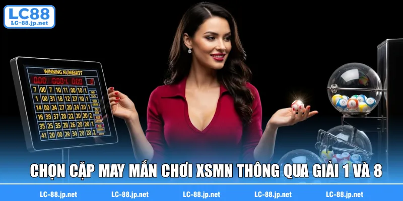 Chọn cặp may mắn chơi XSMN thông qua giải 1 và 8